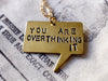YOU ARE OVERTHINKING IT stamped quote necklace