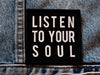 LISTEN TO YOUR SOUL patch